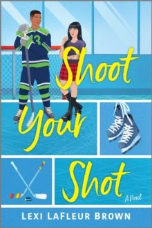 Shoot Your Shot : A Hockey Rom-Com