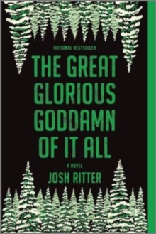 The Great Glorious Goddamn of It All : A Novel