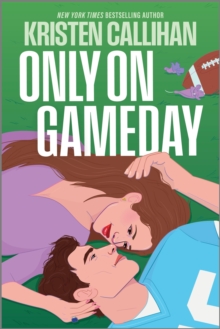 Only on Gameday : A Slow-Burn NFL Romance with a Fake Engagement, Childhood Friends to Lovers, and Years of Secret Yearning