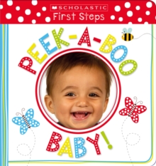 Peek-a-Boo Baby! (Scholastic Early Learners: First Steps), Board book Book Peek-a-Boo Baby! (Scholastic Early Learners: First Steps), Board book Book
