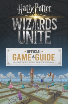 Wizards Unite: The Official Game Guide, Paperback / softback Book Wizards Unite: The Official Game Guide, Paperback / softback Book