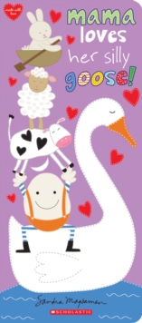 Mama Loves Her Silly Goose!, Novelty book Book Mama Loves Her Silly Goose!, Novelty book Book