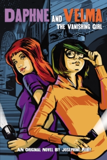The Vanishing Girl (Daphne and Velma Novel #1), Paperback / softback Book The Vanishing Girl (Daphne and Velma Novel #1), Paperback / softback Book