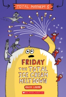 Friday - The Total Ice Cream Meltdown (Total Mayhem #5)