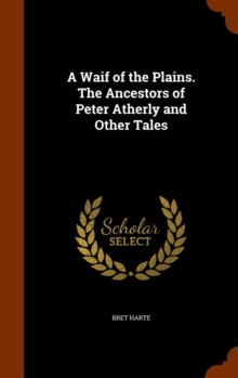 A Waif of the Plains. The Ancestors of Peter Atherly and Other Tales, Hardback Book A Waif of the Plains. The Ancestors of Peter Atherly and Other Tales, Hardback Book