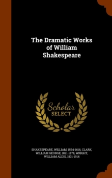 The Dramatic Works of William Shakespeare, Hardback Book The Dramatic Works of William Shakespeare, Hardback Book