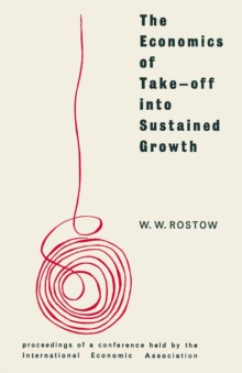 The Economics of Take-Off into Sustained Growth : Proceedings of a Conference held by the International Economic Association