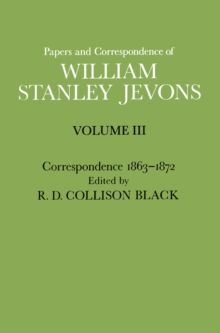 Papers and Correspondence of William Stanley Jevons : Volume 3: Correspondence, 1863-1872