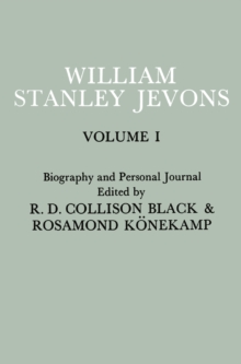 Papers and Correspondence of William Stanley Jevons : Volume 1: Biography and Personal Journal