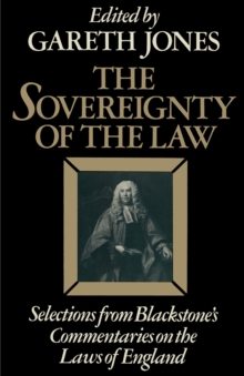 The Sovereignty of the Law : Selections from Blackstone's Commentaries on the Laws of England