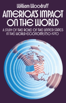 America's Impact on the World : A Study of the Role of the United States in the World Economy,1750-1970