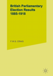 British Parliamentary Election Results: 1885-1918