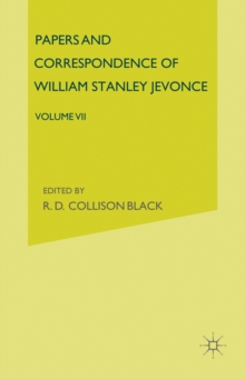 Papers and Correspondence of William Stanley Jevons : Volume VII: Papers on Political Economy