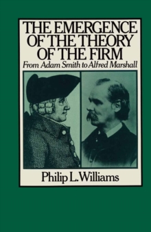 The Emergence of the Theory of the Firm : From Adam Smith to Alfred Marshall