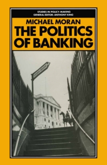 The Politics of Banking : The Strange Case of Competition and Credit Control