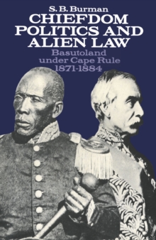 Chiefdom Politics and Alien Law : Basutoland under Cape Rule 1871-1884