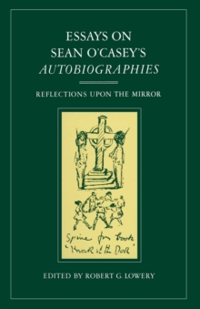 Essays on Sean O'Casey's Autobiographies : Reflections Upon the Mirror