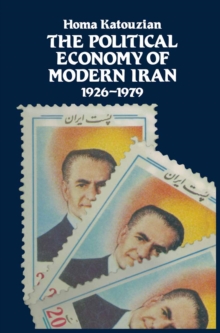 The Political Economy of Modern Iran : Despotism and Pseudo-Modernism, 1926-1979