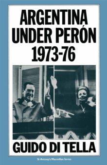 Argentina under Peron, 1973-76 : The Nation's Experience with a Labour-based Government