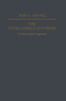 The Intelligible Universe : A Cosmological Argument