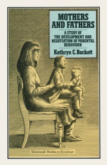 Mothers and Fathers : A Study of the Development and Negotiation of Parental Behaviour