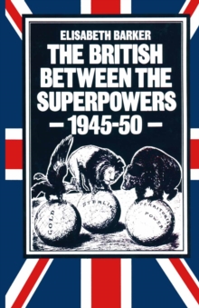 The British between the Superpowers, 1945-50