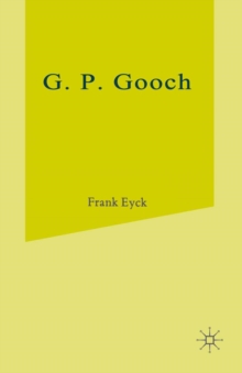 G.P.Gooch : A Study in History and Politics