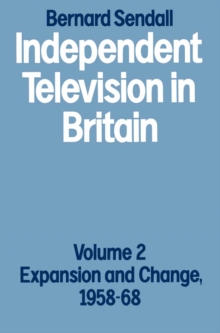 Independent Television in Britain : Volume 2 Expansion and Change, 1958-68