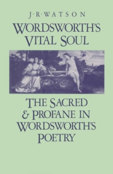 Wordsworth's Vital Soul : The Sacred and Profane in Wordsworth's Poetry