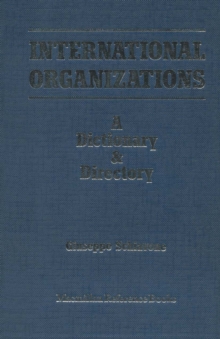 International Organizations : A Dictionary & Directory