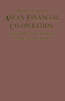 ASEAN Financial Co-Operation : Developments in Banking, Finance and Insurance