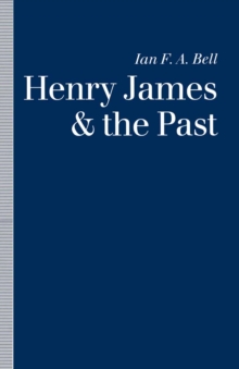 Henry James and the Past : Readings into Time