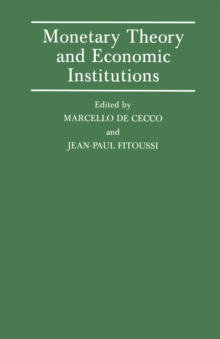 Monetary Theory and Economic Institutions : Proceedings of a Conference held by the International Economic Association at Fiesole, Florence, Italy