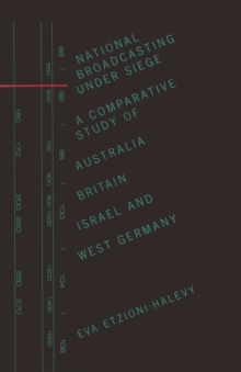 National Broadcasting Under Siege : A Comparative Study of Australia, Britain, Israel and West Germany