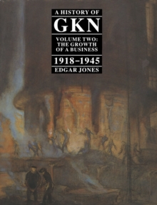 A History of GKN : Volume 2 The Growth of a Business, 1918-45