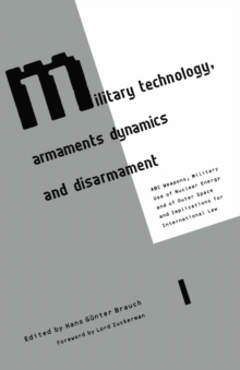 Military Technology, Armaments Dynamics and Disarmament : ABC Weapons, Military Use of Nuclear Energy and of Outer Space and Implications for International Law