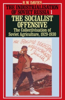 The Industrialisation of Soviet Russia 1: Socialist Offensive : The Collectivisation of Soviet Agriculture, 1929-30