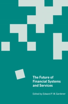 The Future of Financial Systems and Services : Essays in Honor of Jack Revell