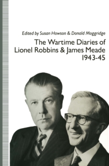 The Wartime Diaries of Lionel Robbins and James Meade, 1943-45