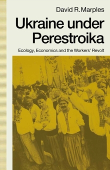 Ukraine under Perestroika : Ecology, Economics and the Workers' Revolt