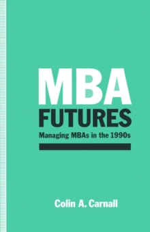 MBA Futures : Managing MBAs in the 1990s