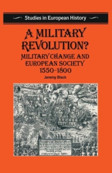 A Military Revolution? : Military Change and European Society 1550 1800