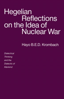 Hegelian Reflections on the Idea of Nuclear War : Dialectical Thinking and the Dialectic of Mankind