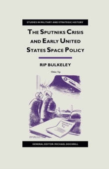 The Sputniks Crisis and Early United States Space Policy : A Critique of the Historiography of Space