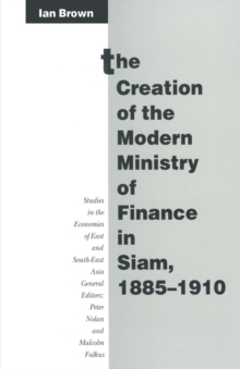 The Creation of the Modern Ministry of Finance in Siam, 1885-1910