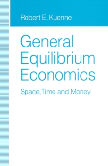 General Equilibrium Economics : Space, Time and Money