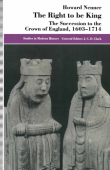 The Right to be King : The Succession to the Crown of England, 1603-1714