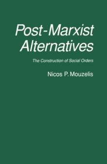 Post-Marxist Alternatives : The Construction of Social Orders