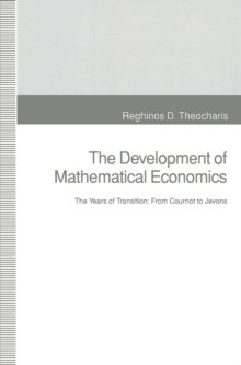 The Development of Mathematical Economics : The Years of Transition: From Cournot to Jevons