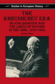 The Khrushchev Era : De-Stalinization and the Limits of Reform in the USSR 1953-64